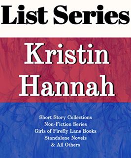 [View] EBOOK EPUB KINDLE PDF KRISTIN HANNAH: SERIES READING ORDER: GIRSL OF FIREFLY LANE BOOKS, STAN