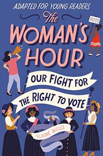 Access [KINDLE PDF EBOOK EPUB] The Woman's Hour (Adapted for Young Readers): Our Fight for the Right