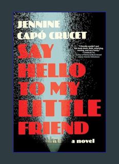 Full E-book Say Hello to My Little Friend: A Novel     Hardcover – March 5, 2024