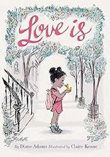 (Download Now) Love Is: (Illustrated Story Book about Caring for Others, Book About Love for