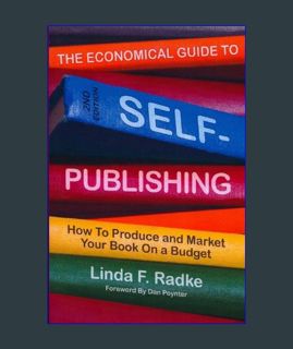 READ [E-book] The Economical Guide to Self-Publishing: How to Produce and Market Your Book on a Bud
