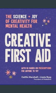 [READ] 💖 Creative First Aid: The science and joy of creativity for mental health     Flexibound