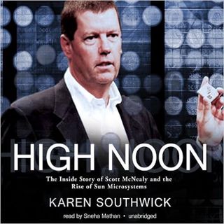 [View] [EPUB KINDLE PDF EBOOK] High Noon: The Inside Story of Scott McNealy and the Rise of Sun Micr