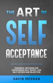GET [EBOOK EPUB KINDLE PDF] The Art of Self Acceptance: Powerful Methods for Overcoming Self-Doubt,
