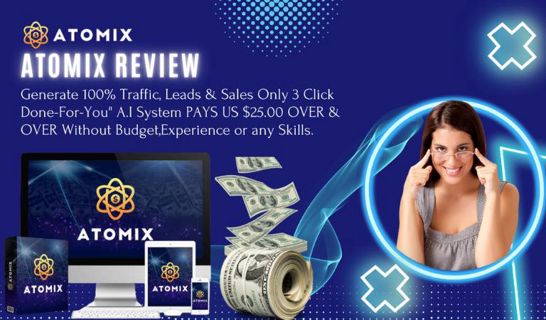 ATOMIX Review | Generate 100% Traffic, Leads & Sales Only 3 Click!