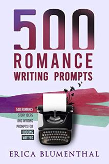 Read EPUB KINDLE PDF EBOOK 500 Romance Writing Prompts: Romance Story Ideas and Writing Prompts for