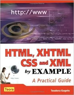 View [PDF EBOOK EPUB KINDLE] HTML, XHTML, CSS and XML by Example: A Practical Guide by Teodoru Gugoi