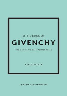 DOWNLOAD Read BooK Free READ The Little Book of Givenchy: The story of the iconic fashion house (Lit