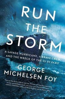 VIEW EPUB KINDLE PDF EBOOK Run the Storm: A Savage Hurricane, a Brave Crew, and the Wreck of the SS