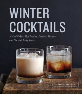 [View] KINDLE PDF EBOOK EPUB Winter Cocktails: Mulled Ciders, Hot Toddies, Punches, Pitchers, and Co