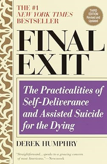 ~Pdf~ (Download) Final Exit: The Practicalities of Self-Deliverance and Assisted Suicide for the Dy
