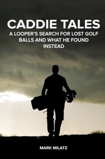 FREE [DOWNLOAD] Caddie Tales: A Looper’s Search for Lost Golf Balls and What He Found Instead