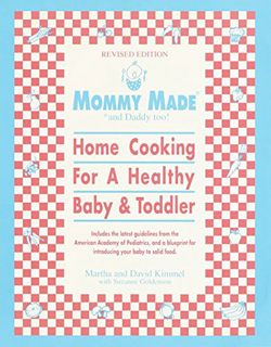 READ [EBOOK EPUB KINDLE PDF] Mommy Made and Daddy Too! (Revised): Home Cooking for a Healthy Baby &