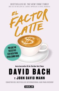 (Book) Read El factor latte  Por quÃƒÂ© no necesitas ser rico para vivir como rico   The Latte Fac