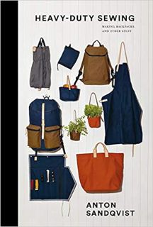 [View] PDF EBOOK EPUB KINDLE Heavy Duty Sewing: Making Backpacks and Other Stuff by Anton Sandqvist