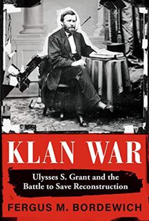FREE (PDF) Klan War: Ulysses S. Grant and the Battle to Save Reconstruction