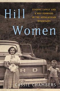 View PDF EBOOK EPUB KINDLE Hill Women: Finding Family and a Way Forward in the Appalachian Mountains