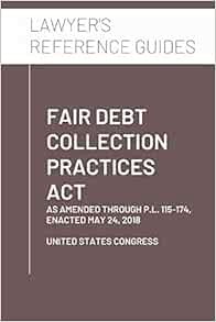 View [EBOOK EPUB KINDLE PDF] Fair Debt Collection Practices Act: as amended through P.L. 115-174, En