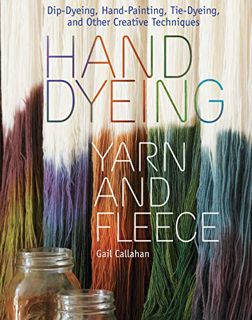 [Get] [KINDLE PDF EBOOK EPUB] Hand Dyeing Yarn and Fleece: Custom-Color Your Favorite Fibers with Di