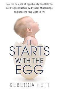 Read [EBOOK EPUB KINDLE PDF] It Starts with the Egg: How the Science of Egg Quality Can Help You Get