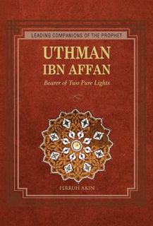 READ KINDLE PDF EBOOK EPUB Uthman: Bearer of Two Pure Lights (Leading Companions of the Prophet) by