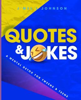 GET EBOOK EPUB KINDLE PDF Quotes & Jokes: A Mental Detox for Tweens & Teens by  J'Mel L. Johnson 🗃️