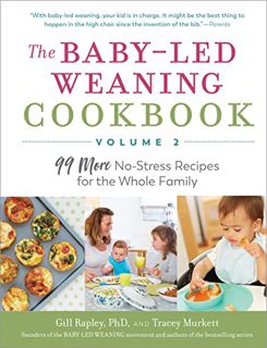Access [PDF EBOOK EPUB KINDLE] The Baby-Led Weaning Cookbook—Volume 2: 99 More No-Stress Recipes for