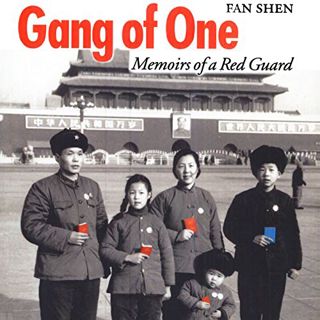 View [EPUB KINDLE PDF EBOOK] Gang of One: Memoirs of a Red Guard by  Fan Shen,Kirk Winkler,Universit