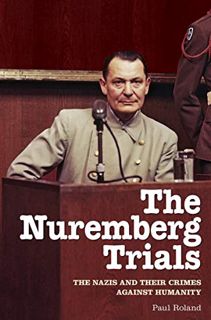 VIEW KINDLE PDF EBOOK EPUB The Nuremberg Trials: The Nazis and Their Crimes Against Humanity by unkn