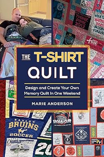 ~Read~ (PDF) The T-Shirt Quilt: Design and Create Your Own Memory Quilt In One Weekend BY :  Marie