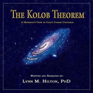 Access [KINDLE PDF EBOOK EPUB] The Kolob Theorem, a Mormon’s View of God’s Starry Universe by  Lynn