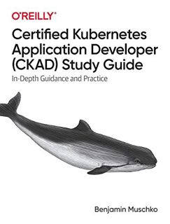 GET [EBOOK EPUB KINDLE PDF] Certified Kubernetes Application Developer (CKAD) Study Guide: In-Depth