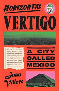 [View] [EBOOK EPUB KINDLE PDF] Horizontal Vertigo: A City Called Mexico by  Juan Villoro &  Alfred M