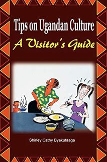 Read KINDLE PDF EBOOK EPUB Tips on Ugandan Culture. a Visitor's Guide by  Shirley Cathy Byakutaaga �
