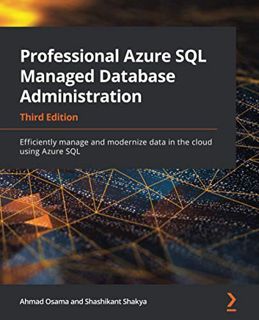 [ACCESS] EBOOK EPUB KINDLE PDF Professional Azure SQL Managed Database Administration: Efficiently m