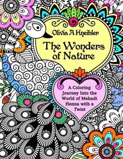 VIEW [KINDLE PDF EBOOK EPUB] The Wonders of Nature: A Coloring Journey Into the World of Mehndi Henn
