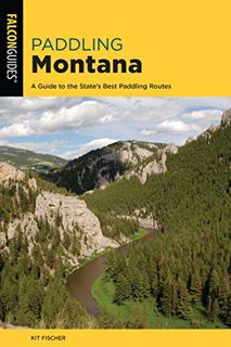 Get EBOOK EPUB KINDLE PDF Paddling Montana: A Guide to the State's Best Paddling Routes (Paddling Se