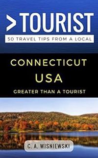 Access KINDLE PDF EBOOK EPUB Greater Than a Tourist – Connecticut USA: 50 Travel Tips from a Local (