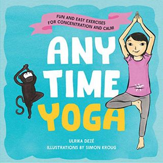 [ACCESS] [KINDLE PDF EBOOK EPUB] Anytime Yoga: Fun and Easy Exercises for Concentration and Calm by