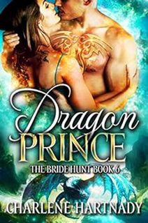 [ACCESS] [KINDLE PDF EBOOK EPUB] Dragon Prince (The Bride Hunt Book 6) by Charlene Hartnady 📂