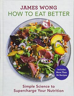 [VIEW] EPUB KINDLE PDF EBOOK How to Eat Better: Simple Science to Supercharge Your Nutrition - A Coo