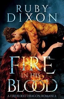 [ACCESS] EPUB KINDLE PDF EBOOK Fire In His Blood: A Post-Apocalyptic Dragon Romance (Fireblood Drago