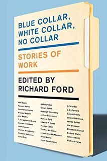 Read EBOOK EPUB KINDLE PDF Blue Collar, White Collar, No Collar: Stories of Work by  Richard Ford 💌