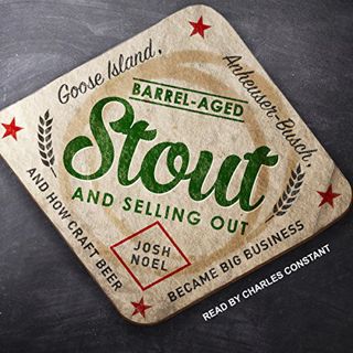 READ [EBOOK EPUB KINDLE PDF] Barrel-Aged Stout and Selling Out: Goose Island, Anheuser-Busch, and Ho