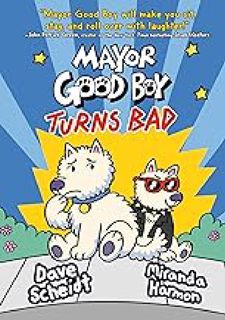 (Download Now) Mayor Good Boy Turns Bad: (A Graphic Novel) by Book 3 of 3: Mayor Good Boy  Full PDF