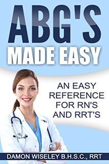 GET [PDF EBOOK EPUB KINDLE] ABG's Made Easy: An Easy Reference for RN's and RRT's by  Damon Wiseley