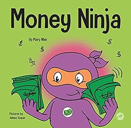 Access [PDF EBOOK EPUB KINDLE] Money Ninja: A Children's Book About Saving, Investing, and Donating