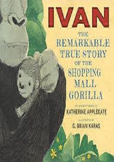 (Download Now) Ivan: The Remarkable True Story of the Shopping Mall Gorilla by G. Brian Karas Full