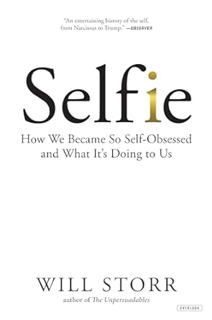 [Read] Selfie: How We Became So Self-Obsessed and What It's Doing to Us by  Will Storr (Author)   W