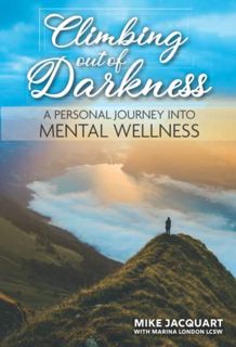 READ [EPUB KINDLE PDF EBOOK] Climbing out of Darkness: A Personal Journey into Mental Wellness by  M